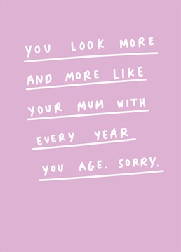 At least they can look on the bright side, their mum is one killer lady and that's really what counts! Say happy birthday with this hilarious card by Scribbler.