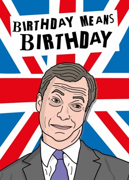 Oh god, he's not still banging on about Brexit is he? Send the perfect birthday card to someone who still loves to hate Nigel Farage. Designed by Scribbler.