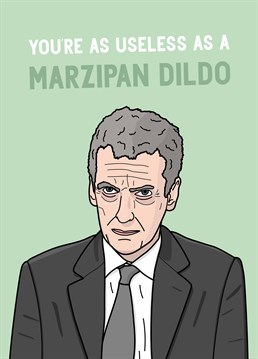 If you really want to insult them, there's no one better to do the job than The Thick Of It's foul-mouthed Malcolm Tucker with this iconic one-liner. Designed by Scribbler.