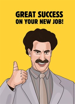 New job? Very naiiiice, I like! Send thumbs up Borat style for securing their new job with this funny design by Scribbler.