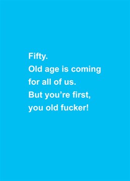 How old?! Take the piss out of an older friend or relative as they turn the big 50 - rather them than you! Designed by Scribbler.