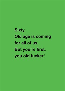 How old?! Take the piss out of an older friend or relative as they turn the big 60 - rather them than you! Designed by Scribbler.