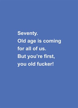 How old?! Take the piss out of an older friend or relative as they turn the big 70 - rather them than you! Designed by Scribbler.