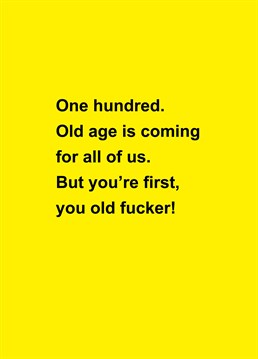 How old?! Take the piss out of an older friend or relative as they turn the big 100 - rather them than you! Designed by Scribbler.