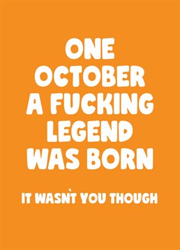 Obviously we were talking about someone else who's much better than you. Many happy returns though! Birthday design for an October baby by Scribbler.