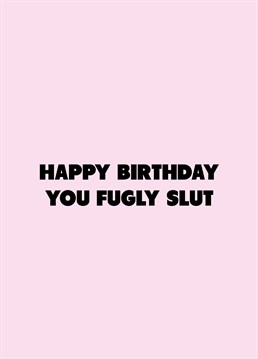 Regina George who? If you know a fugly slut, call them out on their birthday with the help of this rude Scribbler design.