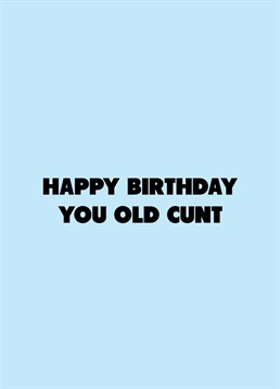 If you know an old cunt, call them out on their birthday with the help of this rude Scribbler design.