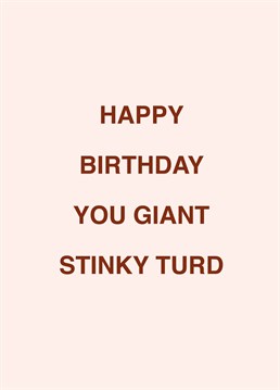 If you know a giant stinky turd (savage), call them out on their birthday with the help of this rude Scribbler design.