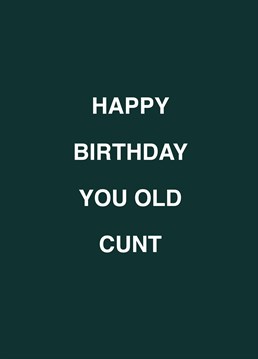 If you know an old cunt, call them out on their birthday with the help of this rude Scribbler design.