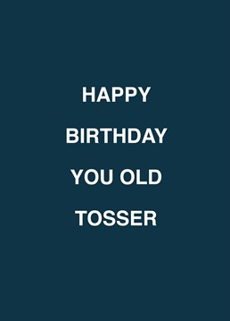 If you know an old tosser, call them out on their birthday with the help of this rude Scribbler design.