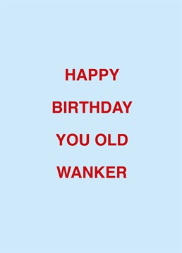 If you know an old wanker, call them out on their birthday with the help of this rude Scribbler design.