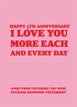 If your partner was fucking annoying yesterday, be sure to let them know with this rude 5th anniversary card by Scribbler.