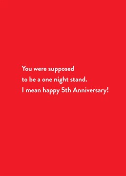 For the one that never quite managed to get away! Celebrate your love story on your five year anniversary with this funny Scribbler card.