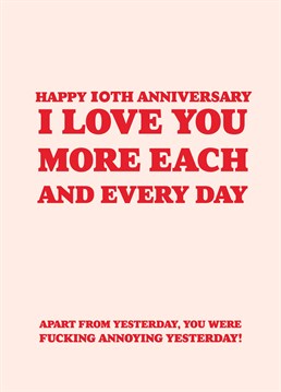 If your partner was fucking annoying yesterday, be sure to let them know with this rude 10th anniversary card by Scribbler.