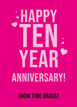 Has it really only been 10 years? Damn! Celebrate ten magical years of marriage and make your partner laugh with this Scribbler anniversary card.