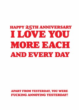 If your partner was fucking annoying yesterday, be sure to let them know with this rude 25th anniversary card by Scribbler.