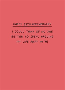 You romantic you! Get soppy and celebrate your passionate relationship by sending this funny 25th anniversary design by Scribbler.