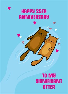 There's nothing cuter than otters holding hands - except maybe you two! Send love to your otter half on your 25th anniversary with this adorable Scribbler card.