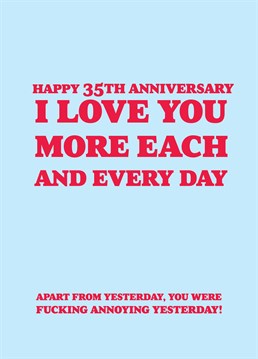 If your partner was fucking annoying yesterday, be sure to let them know with this rude 35th anniversary card by Scribbler.