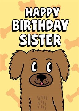 Wish a very Yappy Birthday to your sister with this cute and cuddly design by Scribbler.