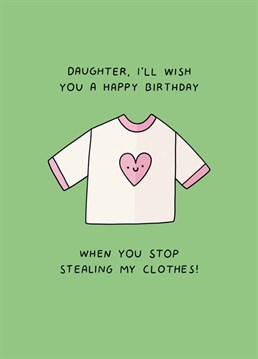 Your wardrobe is never safe once you're both the same size! Send birthday wishes to your grown up daughter with this funny Scribbler card.