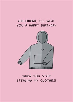 If your girlfriend lives in your hoodies and joggers - this one's for her! Make her laugh with this relatable Scribbler birthday card.