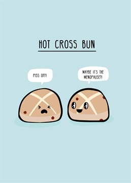 Know someone who can relate? With them a Happy Easter with all the hot cross buns they can eat and cheer them up with this Scribbler card.