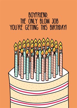 Jeeze, got enough candles there?! Break the news that your boyfriend's birthday wish won't be coming true with this hilariously rude Scribbler card.
