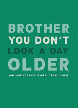 Is he even your older brother if you don't give him a hard time about his age? Point out his grey hairs and wrinkles with this funny birthday card by Scribbler.