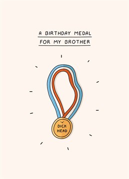 Make sure your brother knows he's a first place dickhead with this rude birthday card by Scribbler.