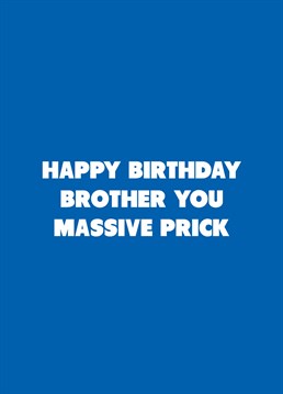 If your brother's a massive prick, relish telling him on his birthday with the help of this rude Scribbler design.