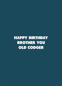 If your brother's an old codger, relish telling him on his birthday with the help of this rude Scribbler design.