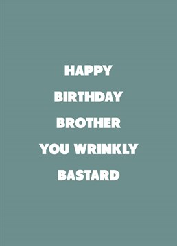 If your brother's a wrinkly bastard, relish telling him on his birthday with the help of this rude Scribbler design.
