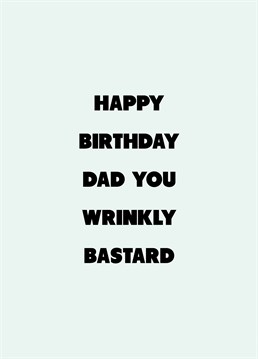 If your dad's a wrinkly bastard, relish telling him on his birthday with the help of this rude Scribbler design.