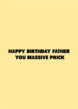 If your father's a massive prick, relish telling him on his birthday with the help of this rude Scribbler design.