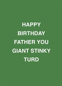 If your father's a giant stinky turd, relish telling him on his birthday with the help of this rude Scribbler design.