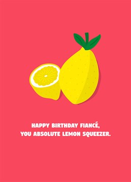 If your Fiance is a real Cockney geezer, send him this funny birthday card and a tumble down the sink on you. Designed by Scribbler.