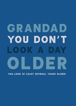 Is he even your grandad if you don't remind him how old he is? Point out his grey hairs and wrinkles with this funny birthday card by Scribbler.