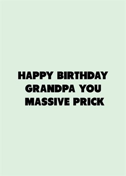 If your grandpa's a massive prick, relish telling him on his birthday with the help of this rude Scribbler design.