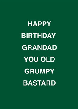 If your grandad's an old grumpy bastard, relish telling him on his birthday with the help of this rude Scribbler design.