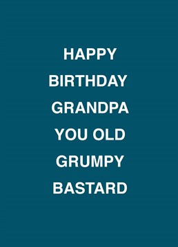 If your grandpa's an old grumpy bastard, relish telling him on his birthday with the help of this rude Scribbler design.