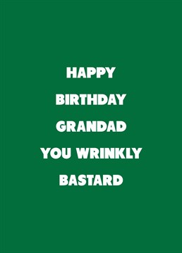 If your grandad's a wrinkly bastard, relish telling him on his birthday with the help of this rude Scribbler design.