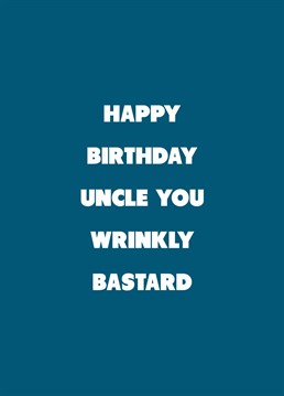 If your uncle's a wrinkly bastard, relish telling him on his birthday with the help of this rude Scribbler design.
