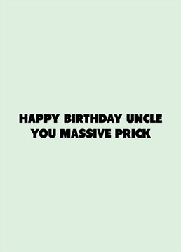 If your uncle's a massive prick, relish telling him on his birthday with the help of this rude Scribbler design.