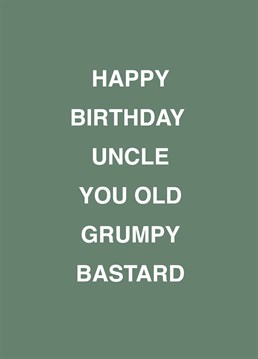If your uncle's an old grumpy bastard, relish telling him on his birthday with the help of this rude Scribbler design.