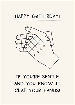 Celebrate an old fart on their 60th birthday and be impressed they actually know what's going on. Designed by Scribbler.