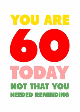 You'll never guess what... You're 60!! If they're feeling a touch sensitive about their age, rub it in with this funny birthday card by Scribbler.
