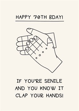 Celebrate an old fart on their 70th birthday and be impressed they actually know what's going on. Designed by Scribbler.