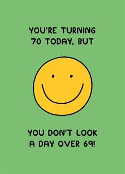 70 already? Surely not! Lay on the flattery with this hilarious birthday card by Scribbler.