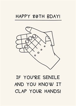 Celebrate an old fart on their 80th birthday and be impressed they actually know what's going on. Designed by Scribbler.